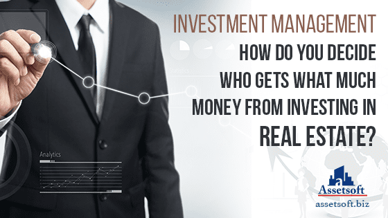 Investment Management - How Do You Decide Who Gets What Much Money From Investing In Real Estate? 